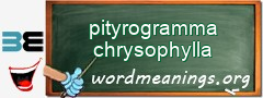 WordMeaning blackboard for pityrogramma chrysophylla